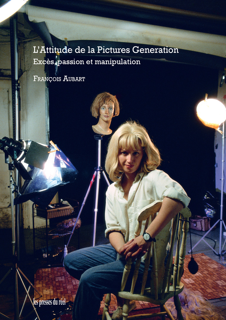 « L'attitude de la Pictures Generation – Excès, passion et manipulation » de François Aubart