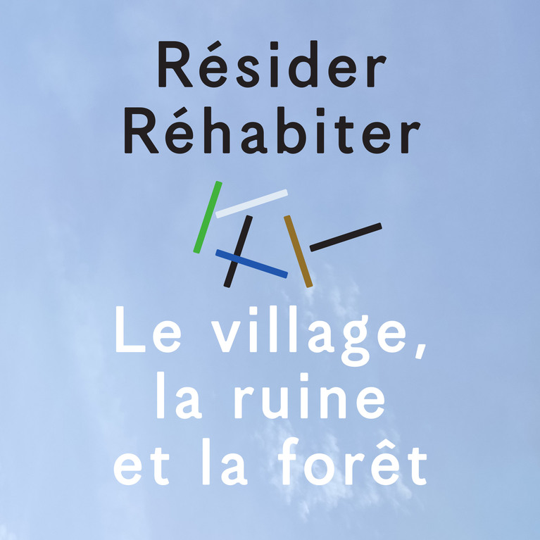 Résider / Réhabiter Le village, la ruine et la forêt (titre de la résidence sur fond du ciel bleu des Arques)